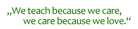 We teach because we care, we care because we love.